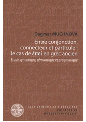 kniha Entre conjonction, connecteur et particule: le cas de έπεί en grec ancien étude syntaxique, sémantique et pragmatique, Karolinum  2011