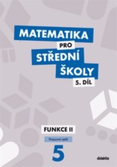 kniha Matematika pro střední školy 5. díl - Funkce II - Pracovní sešit, Didaktis 2020