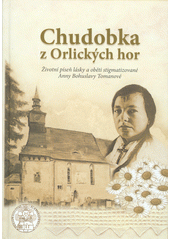 kniha Chudobka z Orlických hor  životní píseň lásky a oběti stigmatizované Anny Bohuslavy Tomanové, Flétna 2016