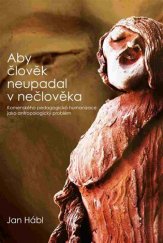 kniha Aby člověk neupadal v nečlověka Komenského pedagogická humanizace jako antropologický problém, Pavel Mervart 2017