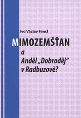 kniha Mimozemšťan a Anděl "Dobroděj" v Radbuzově?, I.V. Fencl 2010