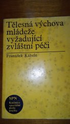 kniha Tělesná výchova mládeže vyžadující zvláštní péči Příručka pro stud. speciální pedagogiky na pedagog. fakultách, SPN 1976