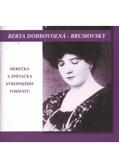 kniha Berta Dobrovolná-Brumovsky herečka a zpěvačka evropského formátu, E. Dobrovolný 2009