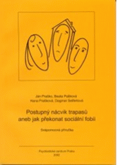 kniha Postupný nácvik trapasů, aneb, Jak překonat sociální fobii svépomocná příručka, Psychiatrické centrum 2002