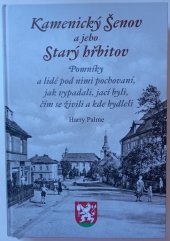 kniha Kamenický Šenov a jeho Starý hřbitov Pomníky a lidé pod nimi pochovaní, jak vypadali, jací byli, čím se živili a kde bydleli, Město Kamenický Šenov 2018