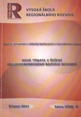 kniha Nová témata v řešení socioekonomického rozvoje regionů sborník příspěvků z vědecké konference s mezinárodní účastí : Liberec 8. března 2011, Vysoká škola regionálního rozvoje 2011