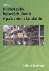 kniha Novostavby bytových domů v pasivním standardu zelená úsporám, Státní fond životního prostředí České republiky 2009