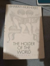 kniha The  Holder of the world Uncorrected proof, Chatto & Windus 1993