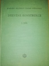 kniha Dřevěné konstrukce 1. díl, - Statický vypočet prvků a spojovací prostředky - Určeno projektantům dřevěných konstrukcí, posluchačům fakult inž. stavitelství., SNTL 1955