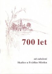 kniha 700 let od založení Skalice u Frýdku-Místku, s.n. 2005