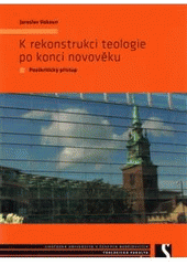 kniha K rekonstrukci teologie po konci novověku postkritický přístup, Jihočeská univerzita 2008