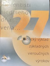 kniha Adventisti siedmeho dňa veria… Biblický výklad základných vieroučných výrokou, Advent - Orion, spol. s r.o. 1998