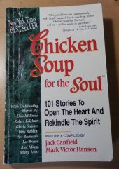 kniha Chicken Soup For The Soul 101 Stories To Open The Heart And Rekindle The Spirit, Health Communications, Inc. 1993