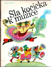 kniha Šla kočička k muzice z čes. a moravské lid. poezie : Pro malé děti, Albatros 1989