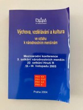 kniha Výchova, vzdělávání a kultura ve vztahu k národnostním menšinám mezinárodní konference : 3. setkání národnostních menšin : 22. setkání Hnutí R : 13.-14. listopadu 2003, Komise Rady hl. m. Prahy pro oblast národnostních menšin 2004