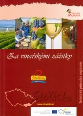 kniha Za vinařskými zážitky Slovácko : turistický průvodce regionem Východní Morava, Centrála cestovního ruchu Východní Moravy ve spolupráci s Regionem Slovácko 2010