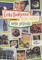 kniha České Budějovice - moje město - moje příroda [zábavně naučná brožura s tematikou environmentální výchovy 1.-3. stupně základních škol v Českých Budějovicích, Calla - Sdružení pro záchranu prostředí 2008