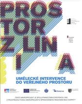 kniha Prostor Z(i)lin(a) umělecké intervence do veřejného prostoru : expozice 14.7.-12.09.2010, Krajská galerie výtvarného umění ve Zlíně, 15.7.-29.8.2010, Považská galéria umenia v Žiline, exteriéry města Zlína = Prostor Z(i)lin(a) : artistic interventions into public space : ex, Krajská galerie výtvarného umění ve Zlíně 2010