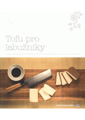 kniha Tofu pro labužníky jednoduše znamenité - kniha receptů s nejzdravější potravinou tohoto světa, DM Drogerie Markt 2009