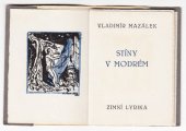 kniha Stíny v modrém Zimní lyrika : Pět lyrických námětů Vladimíra Mazálka, psaných v Bardejově 1934, Dr. O. Stern a autor 1935