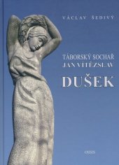 kniha Táborský sochař Jan Vítězslav Dušek, OSSIS 2016