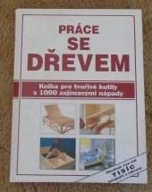 kniha Práce se dřevem kniha pro tvořivé kutily s 1000 zajímavými nápady, Knižné centrum 1996