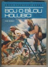 kniha Boj o bílou holubici Cyklistická martyria Jana Kubra, Jihočeské nakladatelství 1980