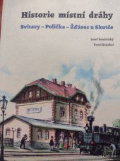 kniha Historie místní dráhy, Svitavy - Polička - Žďárec u Skutče, 1896-2016, Argo 2016
