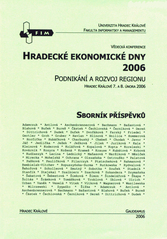 kniha Hradecké ekonomické dny 2006 podnikání a rozvoj regionu : sborník příspěvků : vědecká konference Hradec Králové 7. a 8. února 2006, Gaudeamus 2006