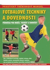 kniha Fotbalové techniky a dovednosti Příručka pro hráče, trenéry a fanoušky, Svojtka & Co. 2013