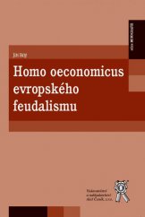 kniha Homo oeconomicus evropského feudalismu, Aleš Čeněk 2014