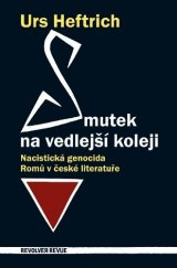 kniha Smutek na vedlejší koleji nacistická genocida Romů v české literatuře, Revolver Revue 2009
