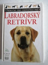 kniha Labradorský retrívr Příručky pro chovatele psů, Art Area 1996