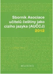 kniha Sborník Asociace učitelů češtiny jako cizího jazyka (AUČCJ) 2012, Akropolis ve spolupráci s Asociací učitelů češtiny jako cizího jazyka 2012