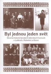 kniha Byl jednou jeden svět stručná historie bývalých židovských komunit v Lošticích, Mohelnici a Úsově, Respekt a tolerance 2010