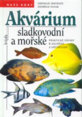 kniha Akvárium sladkovodní a mořské praktické návody k založení a ošetřování, Brázda 1999