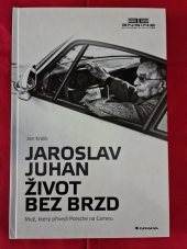 kniha Jaorslav Juhan - Život bez brzd Muž, který přivedl Porsche na Carreru, Grada 2021