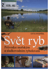 kniha Svět ryb průvodce mořským a sladkovodním rybolovem, Ottovo nakladatelství 2008