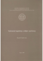 kniha Vybrané kapitoly z dějin výchovy, Slezská univerzita v Opavě, Fakulta veřejných politik, Ústav pedagogických a psychologických věd 2009