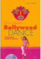 kniha Bollywood Dance fitness s elegancí : formujeme postavu tancem za doprovodu hudby na přiloženém CD, Ikar 2008