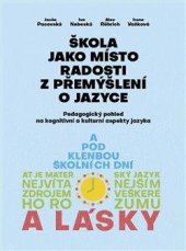 kniha Škola jako místo radosti z přemýšlení o jazyce Pedagogický pohled na kognitivní a kulturní aspekty jazyka, Akropolis 2021