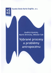 kniha Vybrané procesy a problémy antropocénu skriptum, Vysoká škola Karla Engliše 2011