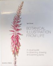 kniha Botanical illustration from life A visual guide to observing, drawing and painting plants, Search Press Ltd. 2019