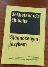 kniha Sjednoceným jazykem = Jekhetaňarďa čhibaha : sborník z 2. semináře o romském jazyce, Luhačovice 2005, Vydalo Společenství Romů na Moravě a Univerzita Karlova v Praze, Filozofická fakulta v nakl. Signeta 2006