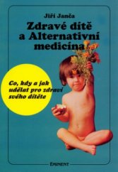 kniha Zdravé dítě a alternativní medicína co, kdy a jak udělat pro zdraví svého dítěte, Eminent 1993