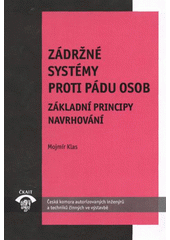 kniha Zádržné systémy proti pádu osob TP 1.21 : základní principy navrhování : technická pomůcka k činnosti autorizovaných osob, Pro Českou komoru autorizovaných inženýrů a techniků činných ve výstavbě vydává Informační centrum ČKAIT 2011