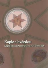 kniha Kaple s hvězdou kaple Jména Panny Marie v Mladoticích, Nadační fond Mariánská Týnice 2010