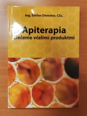 kniha Apiterapia Liečenie včelími produktmi, Ing. Štefan Demeter, CSc., Magurská 1, Bratislava 2014