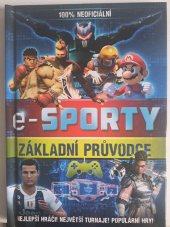 kniha e-SPORTY ZÁKLADNÍ PRŮVODCE  Ponořte se do úžasného světa e-sportů!, Egmont 2020