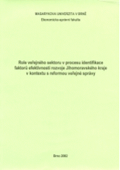 kniha Role veřejného sektoru v procesu identifikace faktorů efektivnosti rozvoje Jihomoravského kraje v kontextu s reformou veřejné správy, Masarykova univerzita 2002